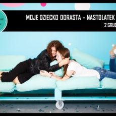 PSYCHOLOGIA DLA RODZICA: „Moje dziecko dorasta – nastolatek w domu” PSYCHOLOGIA DLA RODZICA: „Moje dziecko dorasta – nastolatek w domu”